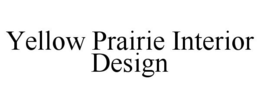 YELLOW PRAIRIE INTERIOR DESIGN trademark