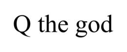 Q THE GOD trademark
