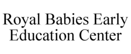 ROYAL BABIES EARLY EDUCATION CENTER trademark