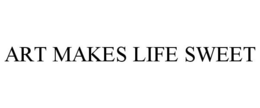 ART MAKES LIFE SWEET trademark