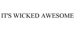 IT'S WICKED AWESOME trademark