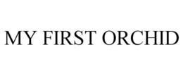 MY FIRST ORCHID trademark
