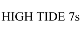 HIGH TIDE 7S trademark