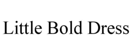 LITTLE BOLD DRESS trademark