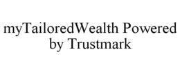MYTAILOREDWEALTH POWERED BY TRUSTMARK trademark