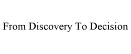 FROM DISCOVERY TO DECISION trademark