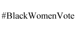 #BLACKWOMENVOTE trademark
