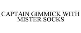 CAPTAIN GIMMICK WITH MISTER SOCKS trademark