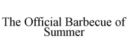 THE OFFICIAL BARBECUE OF SUMMER trademark