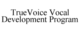 TRUEVOICE VOCAL DEVELOPMENT PROGRAM trademark