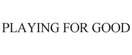 PLAYING FOR GOOD trademark
