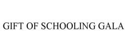 GIFT OF SCHOOLING GALA trademark