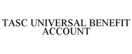TASC UNIVERSAL BENEFIT ACCOUNT trademark