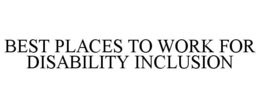 BEST PLACES TO WORK FOR DISABILITY INCLUSION trademark