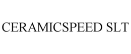 CERAMICSPEED SLT trademark