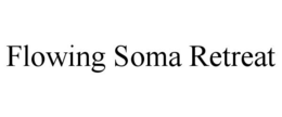 FLOWING SOMA RETREAT trademark