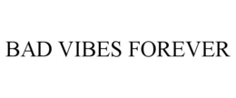 BAD VIBES FOREVER trademark