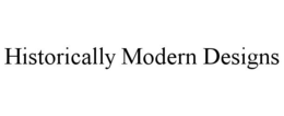 HISTORICALLY MODERN DESIGNS trademark