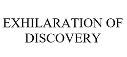 EXHILARATION OF DISCOVERY trademark