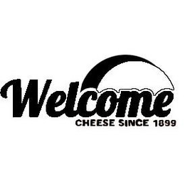 WELCOME CHEESE SINCE 1899 trademark
