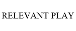 RELEVANT PLAY trademark