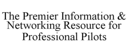 THE PREMIER INFORMATION & NETWORKING RESOURCE FOR PROFESSIONAL PILOTS trademark
