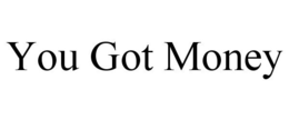 YOU GOT MONEY trademark