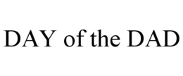 DAY OF THE DAD trademark