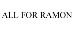 ALL FOR RAMON trademark