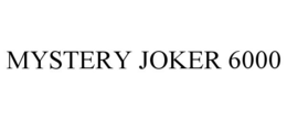 MYSTERY JOKER 6000 trademark