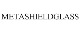METASHIELDGLASS trademark