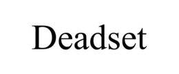 DEADSET trademark