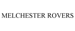 MELCHESTER ROVERS trademark