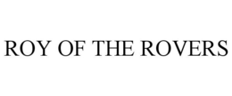 ROY OF THE ROVERS trademark