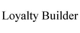 LOYALTY BUILDER trademark