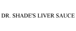 DR. SHADE'S LIVER SAUCE trademark