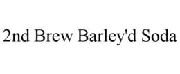 2ND BREW BARLEY'D SODA trademark