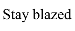 STAY BLAZED trademark