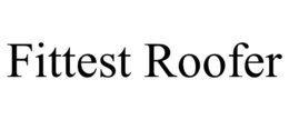 FITTEST ROOFER trademark