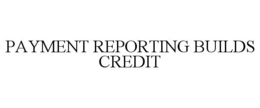 PAYMENT REPORTING BUILDS CREDIT trademark
