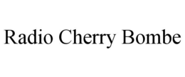 RADIO CHERRY BOMBE trademark