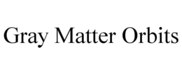 GRAY MATTER ORBITS trademark