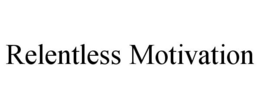 RELENTLESS MOTIVATION trademark