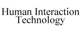 HUMAN INTERACTION TECHNOLOGY trademark