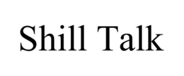 SHILL TALK trademark