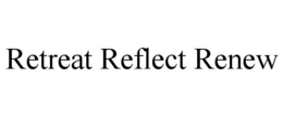 RETREAT REFLECT RENEW trademark