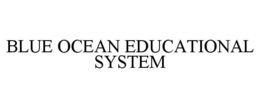 BLUE OCEAN EDUCATIONAL SYSTEM trademark