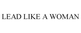 LEAD LIKE A WOMAN trademark