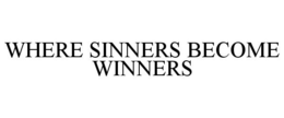 WHERE SINNERS BECOME WINNERS trademark