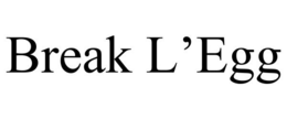 BREAK L'EGG trademark